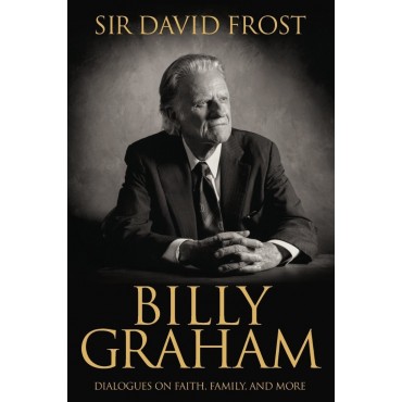 Billy Graham: Dialogues On Faith, Family, And More PB - David Frost
